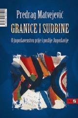 Granice i sudbine - O jugoslavenstvu prije i poslije Jugoslavije